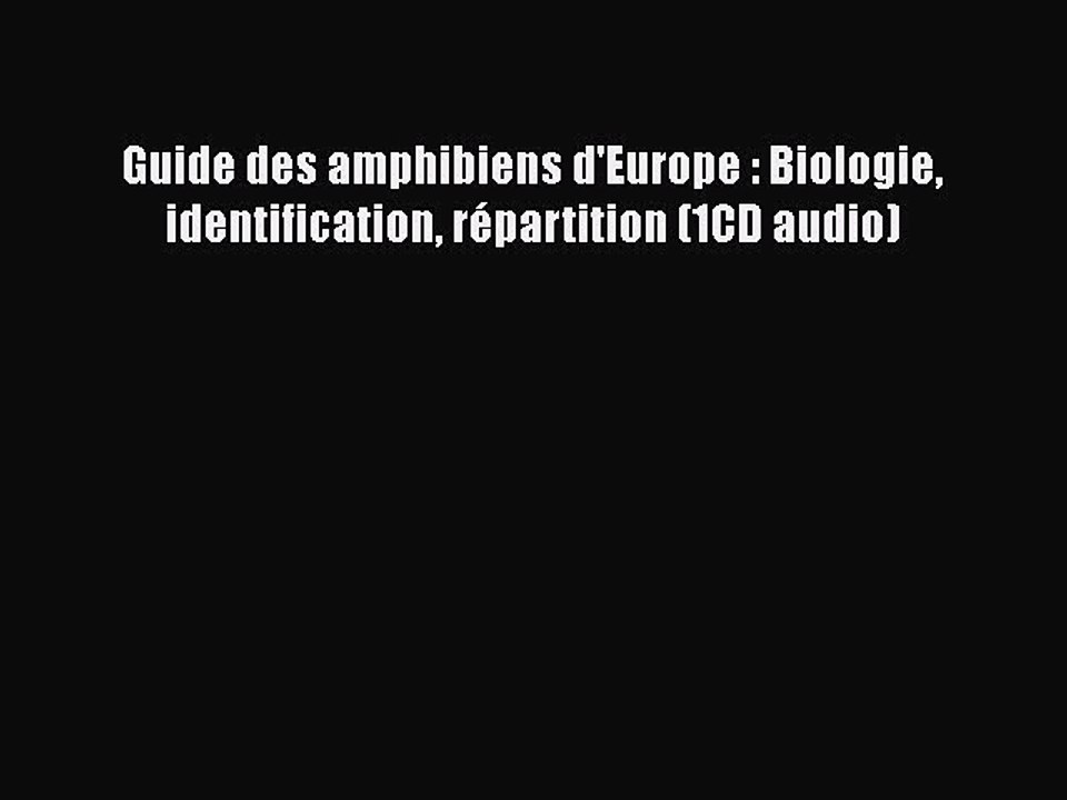 [PDF Télécharger] Guide des amphibiens d'Europe : Biologie identification répartition (1CD