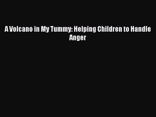(PDF Download) A Volcano in My Tummy: Helping Children to Handle Anger Read Online