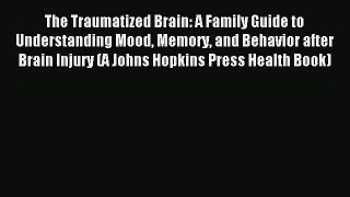 (PDF Download) The Traumatized Brain: A Family Guide to Understanding Mood Memory and Behavior