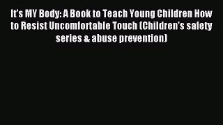 (PDF Download) It's MY Body: A Book to Teach Young Children How to Resist Uncomfortable Touch