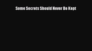 (PDF Download) Some Secrets Should Never Be Kept Read Online