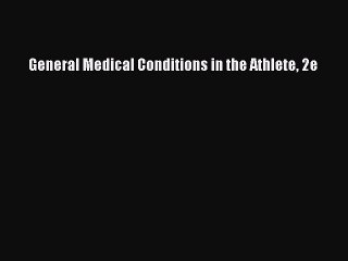 [PDF Download] General Medical Conditions in the Athlete 2e [Download] Online