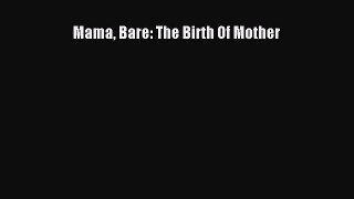 (PDF Download) Mama Bare: The Birth Of Mother Read Online