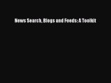 [PDF Download] News Search Blogs and Feeds: A Toolkit [Download] Online