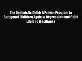 (PDF Download) The Optimistic Child: A Proven Program to Safeguard Children Against Depression