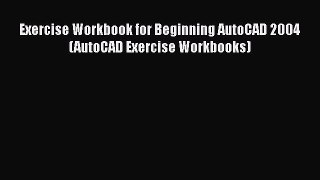 [PDF Download] Exercise Workbook for Beginning AutoCAD 2004 (AutoCAD Exercise Workbooks) [Read]