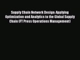 (PDF Download) Supply Chain Network Design: Applying Optimization and Analytics to the Global