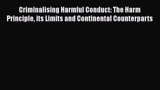 Criminalising Harmful Conduct: The Harm Principle its Limits and Continental Counterparts