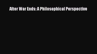 After War Ends: A Philosophical Perspective  Free Books