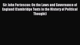 Sir John Fortescue: On the Laws and Governance of England (Cambridge Texts in the History of