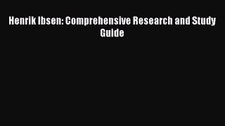 Henrik Ibsen: Comprehensive Research and Study Guide  Read Online Book
