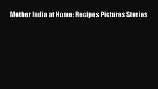 Mother India at Home: Recipes Pictures Stories Free Download Book