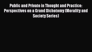 Public and Private in Thought and Practice: Perspectives on a Grand Dichotomy (Morality and
