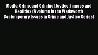 Media Crime and Criminal Justice: Images and Realities (A volume in the Wadsworth Contemporary