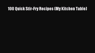 100 Quick Stir-Fry Recipes (My Kitchen Table)  Free Books