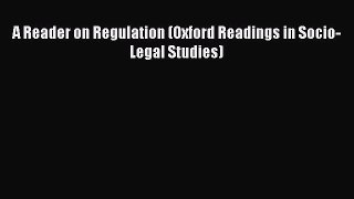 A Reader on Regulation (Oxford Readings in Socio-Legal Studies)  Free Books