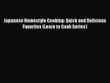 Japanese Homestyle Cooking: Quick and Delicious Favorites (Learn to Cook Series)  Free Books
