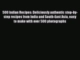 500 Indian Recipes: Deliciously authentic step-by-step recipes from India and South-East Asia