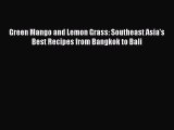 Green Mango and Lemon Grass: Southeast Asia's Best Recipes from Bangkok to Bali  Free Books