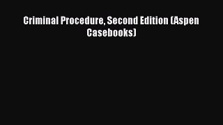 Criminal Procedure Second Edition (Aspen Casebooks)  Free Books