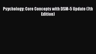 [PDF Download] Psychology: Core Concepts with DSM-5 Update (7th Edition) [PDF] Online