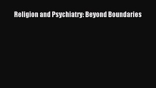 [PDF Download] Religion and Psychiatry: Beyond Boundaries [PDF] Online