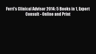 [PDF Download] Ferri's Clinical Advisor 2014: 5 Books in 1 Expert Consult - Online and Print