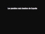 [PDF Download] Los pueblos más bonitos de España [Download] Full Ebook