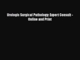 [PDF Download] Urologic Surgical Pathology: Expert Consult - Online and Print [PDF] Full Ebook