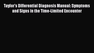 [PDF Download] Taylor's Differential Diagnosis Manual: Symptoms and Signs in the Time-Limited