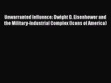 [PDF Download] Unwarranted Influence: Dwight D. Eisenhower and the Military-Industrial Complex