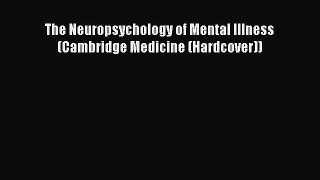 [PDF Download] The Neuropsychology of Mental Illness (Cambridge Medicine (Hardcover)) [Read]
