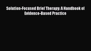 [PDF Download] Solution-Focused Brief Therapy: A Handbook of Evidence-Based Practice [Download]
