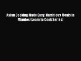 Asian Cooking Made Easy: Nurtitious Meals in Minutes (Learn to Cook Series) Free Download Book