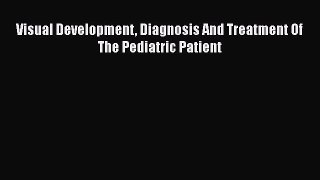 [PDF Download] Visual Development Diagnosis And Treatment Of The Pediatric Patient [PDF] Full