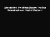 [PDF Download] Colors for Your Every Mood: Discover Your True Decorating Colors (Capital Lifestyles)