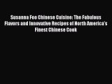 Susanna Foo Chinese Cuisine: The Fabulous Flavors and Innovative Recipes of North America's