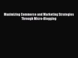 [PDF Download] Maximizing Commerce and Marketing Strategies Through Micro-Blogging [Read] Online