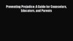 [PDF Download] Preventing Prejudice: A Guide for Counselors Educators and Parents [PDF] Full