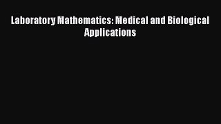 [PDF Download] Laboratory Mathematics: Medical and Biological Applications [Download] Online