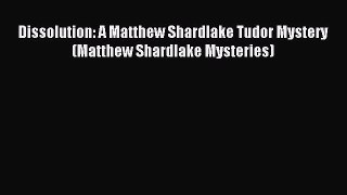 (PDF Download) Dissolution: A Matthew Shardlake Tudor Mystery (Matthew Shardlake Mysteries)