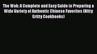 The Wok: A Complete and Easy Guide to Preparing a Wide Variety of Authentic Chinese Favorites