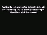 Cooking the Indonesian Way: Culturally Authentic Foods Including Low-Fat and Vegetarian Recipes
