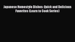 Japanese Homestyle Dishes: Quick and Delicious Favorites (Learn to Cook Series)  PDF Download