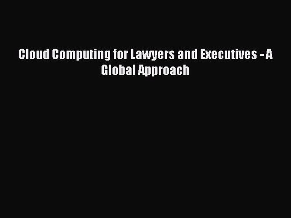 [PDF Download] Cloud Computing for Lawyers and Executives - A Global Approach [Download] Full