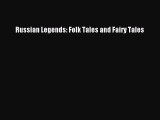 [PDF Download] Russian Legends: Folk Tales and Fairy Tales [Read] Online
