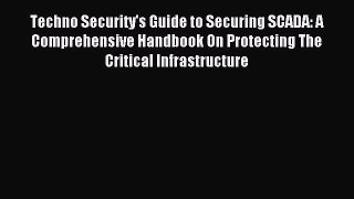 [PDF Download] Techno Security's Guide to Securing SCADA: A Comprehensive Handbook On Protecting