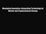 (PDF Download) Managing Innovation: Integrating Technological Market and Organizational Change