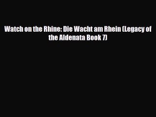 [PDF Download] Watch on the Rhine: Die Wacht am Rhein (Legacy of the Aldenata Book 7) [Read]