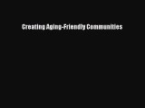 [PDF Download] Creating Aging-Friendly Communities [Read] Full Ebook